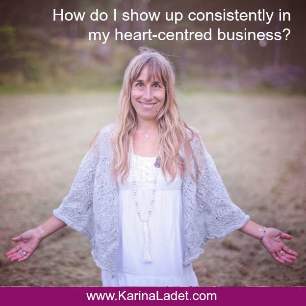 How do I show up consistently in my heart-centred business