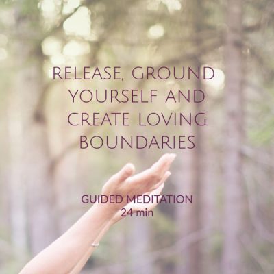 Release ground yourself and create loving boundaries