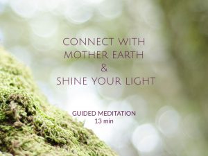 connect with mother earth and shine your light